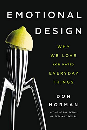 Emotional Design: Why We Love (or Hate) Everyday Things