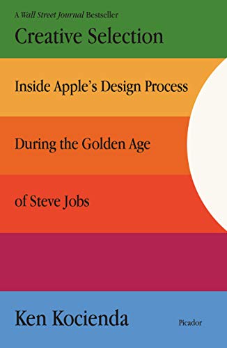 Creative Selection: Inside Apple's Design Process During the Golden Age of Steve Jobs.