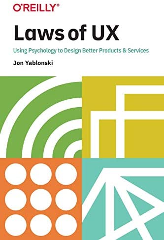 Laws of UX: Using Psychology to Design Better Products & Services