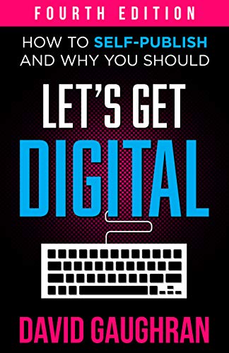 Let's Get Digital: How To Self-Publish And Why You Should