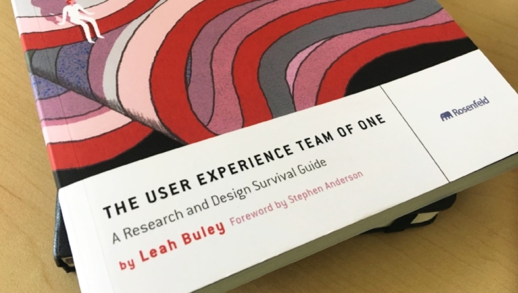 The User Experience Team of One by Leah Buhley